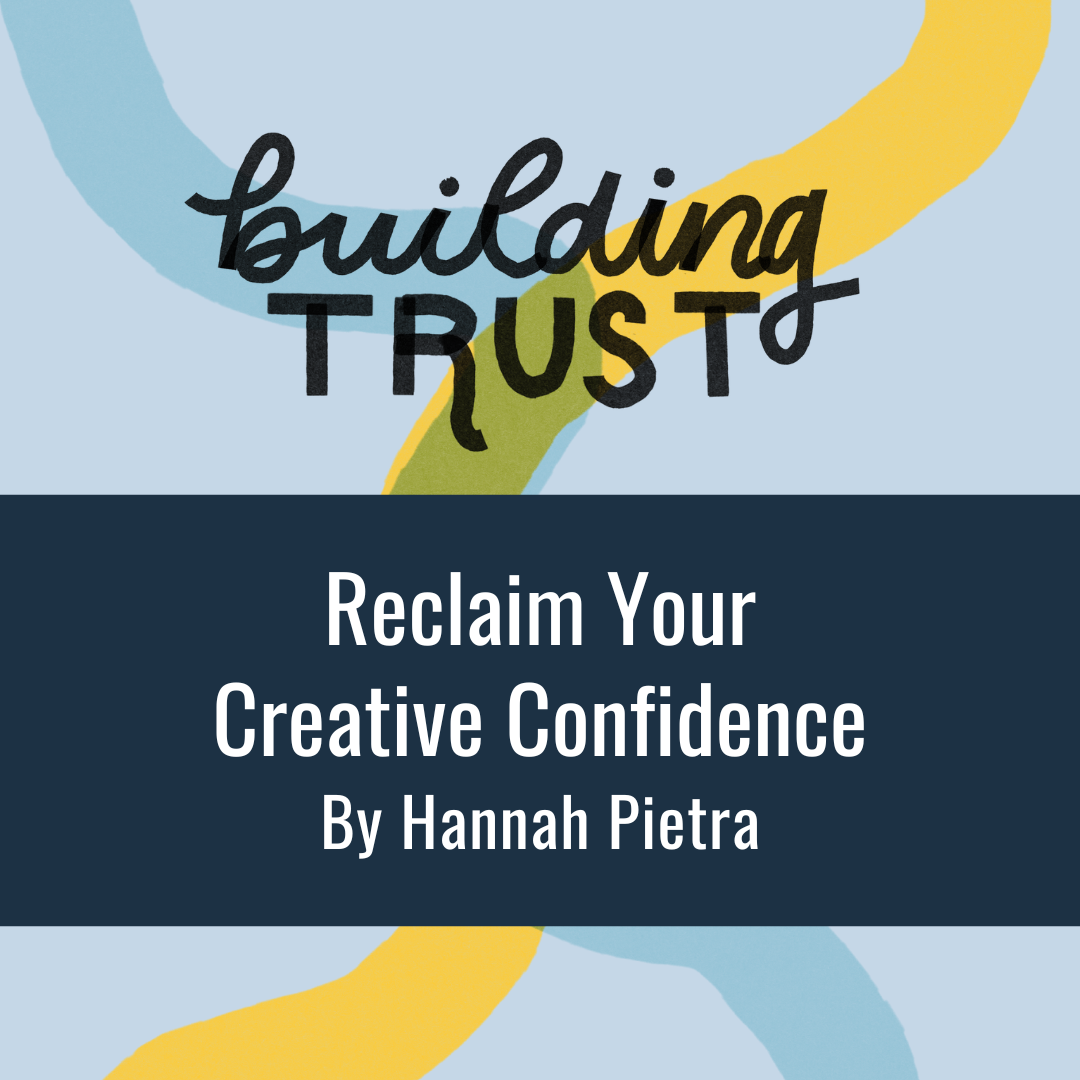 BUILDING TRUST: Reclaim Your Creative Confidence  