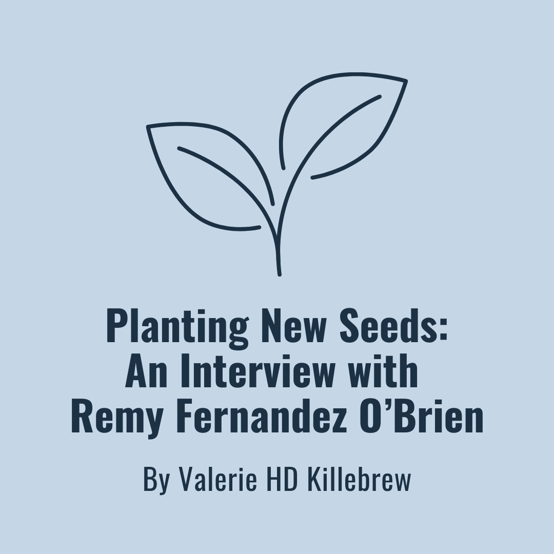 Planting New Seeds: An Interview with Remy Fernandez O’Brien