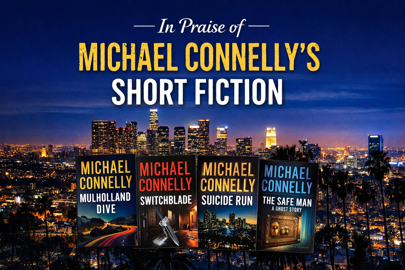 In Praise of Michael Connelly’s Short Stories