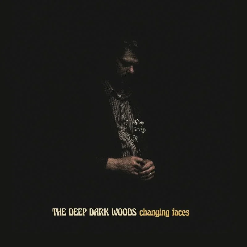 The Deep Dark Woods - Changing Faces