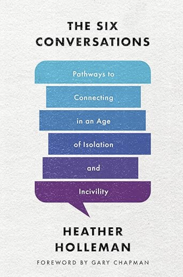 The Six Conversations: Pathways to Connecting in an Age of Isolation and Incivility