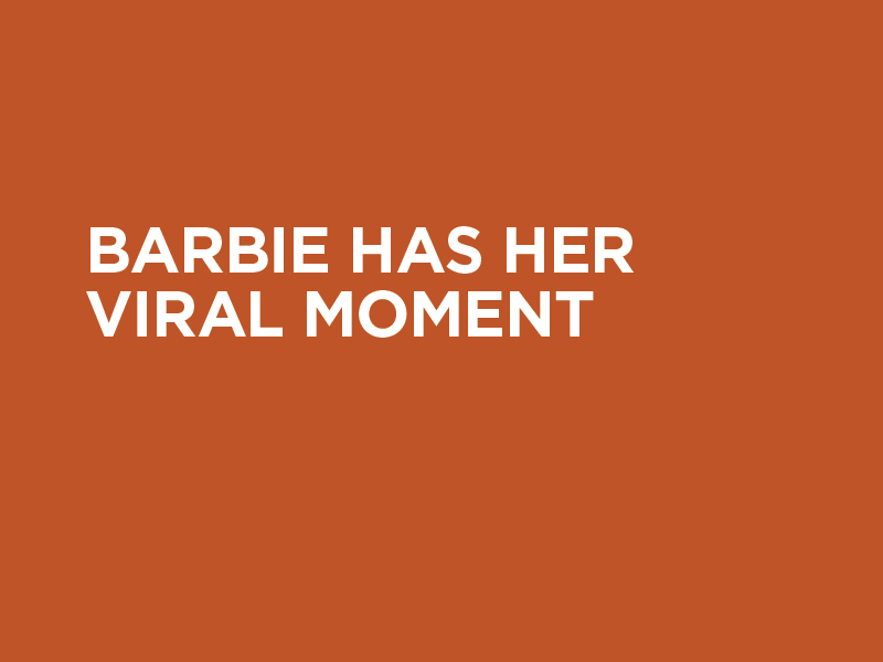 Barbie Has Her Viral Moment