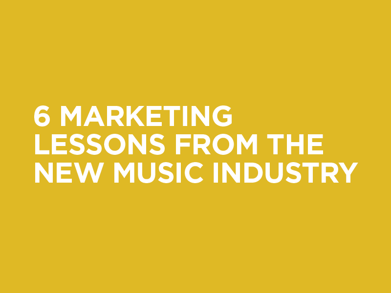 6 Marketing Lessons from the New Music Industry