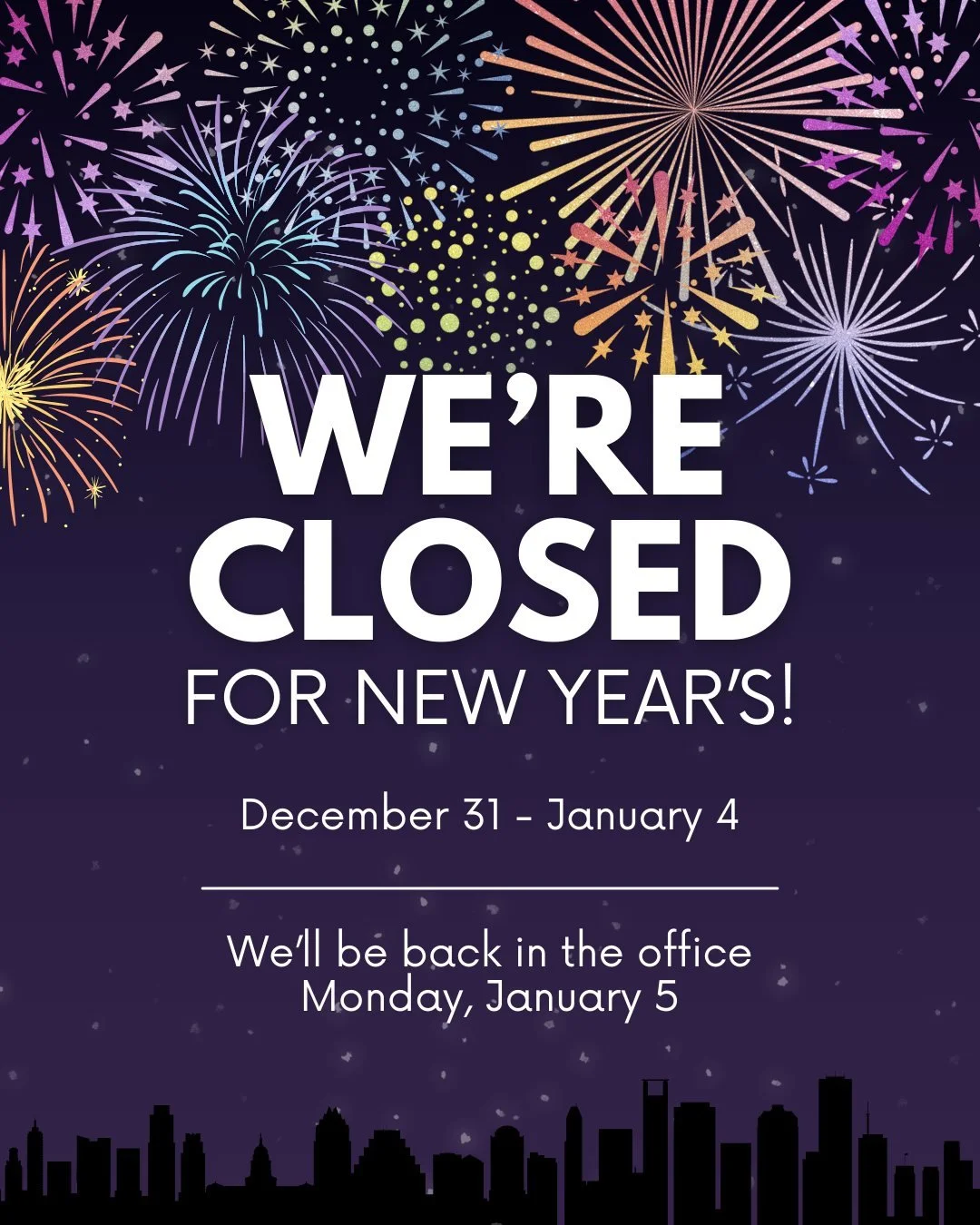 Wishing everyone a safe new year! 

We will be back in the office on Monday, January 5th. 💙