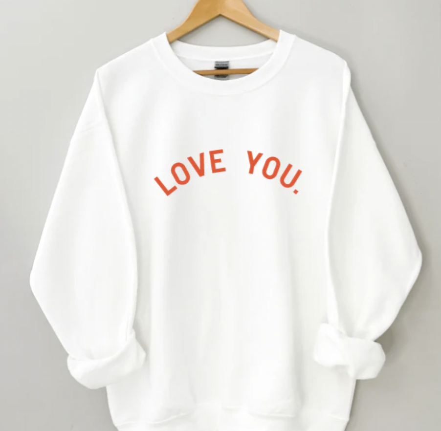  Love You Sweatshirt ($48) 