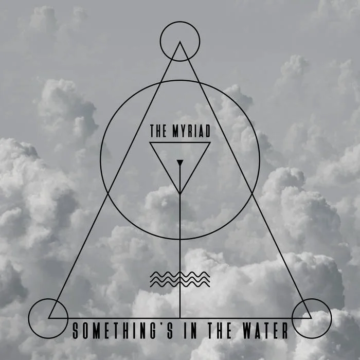 Something's in the Water - The Myriad