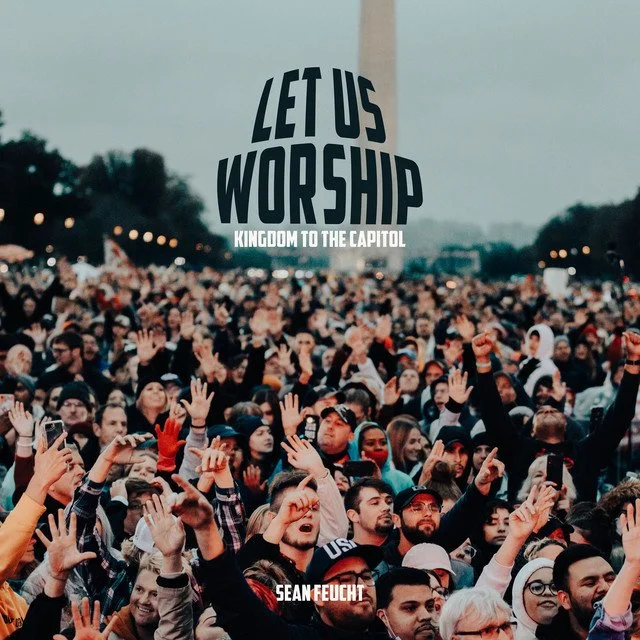 Let us Worship Kingdom to the Capitol- Sean Feucht