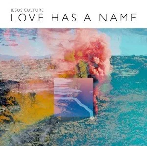 Love Has a Name - Jesus Culture