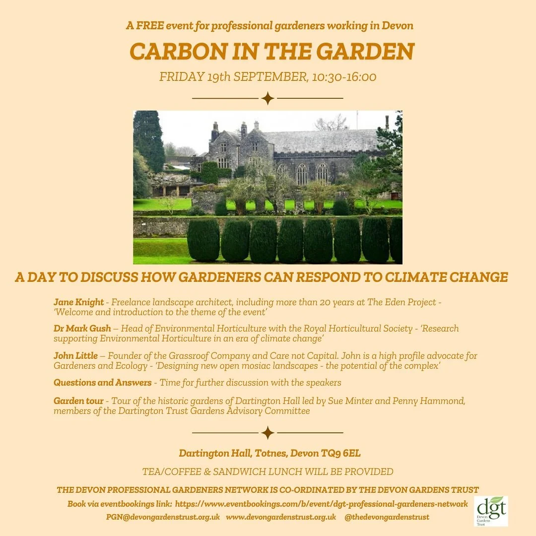 Another Professional Gardeners&rsquo; Network event. &lsquo;Carbon in the Garden&rsquo;. If you&rsquo;re a gardener caring for a historic garden or landscape in Devon, please come along to this free event.
https://www.eventbookings.com/b/event/dgt-pr
