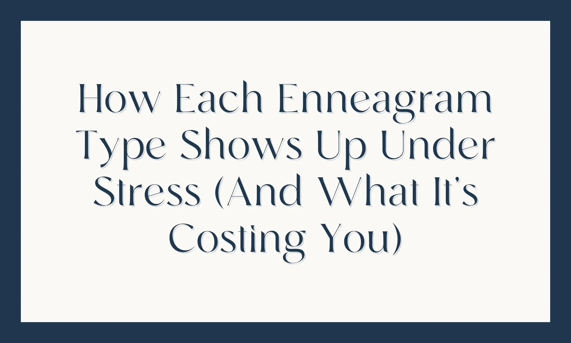 How Each Enneagram Type Shows Up Under Stress (And What It's Costing You)