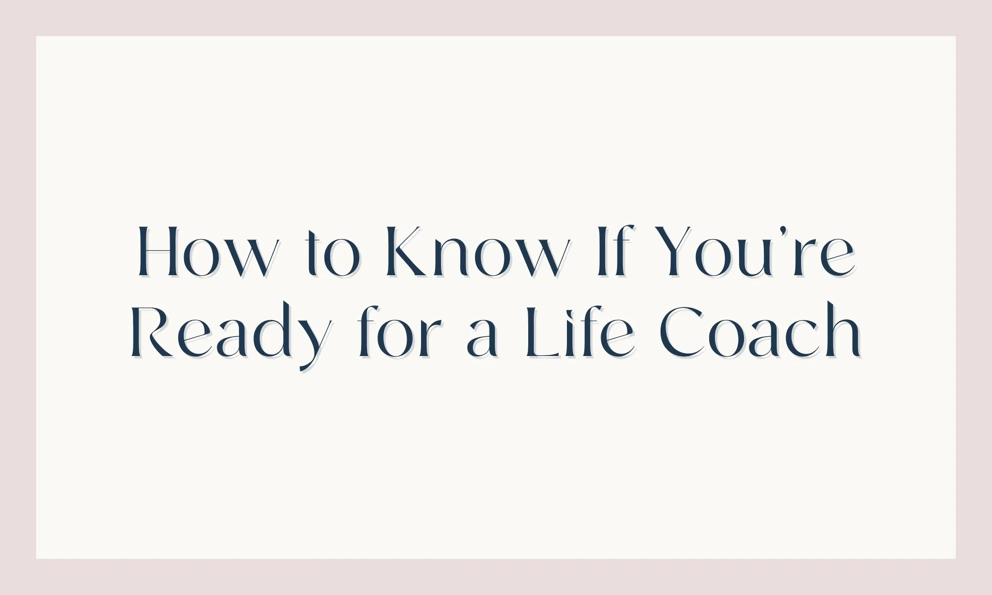 How to Know If You're Ready for a Life Coach