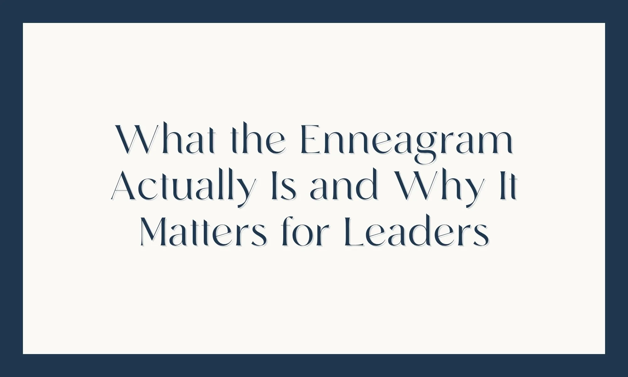 What the Enneagram Actually Is and Why It Matters for Leaders