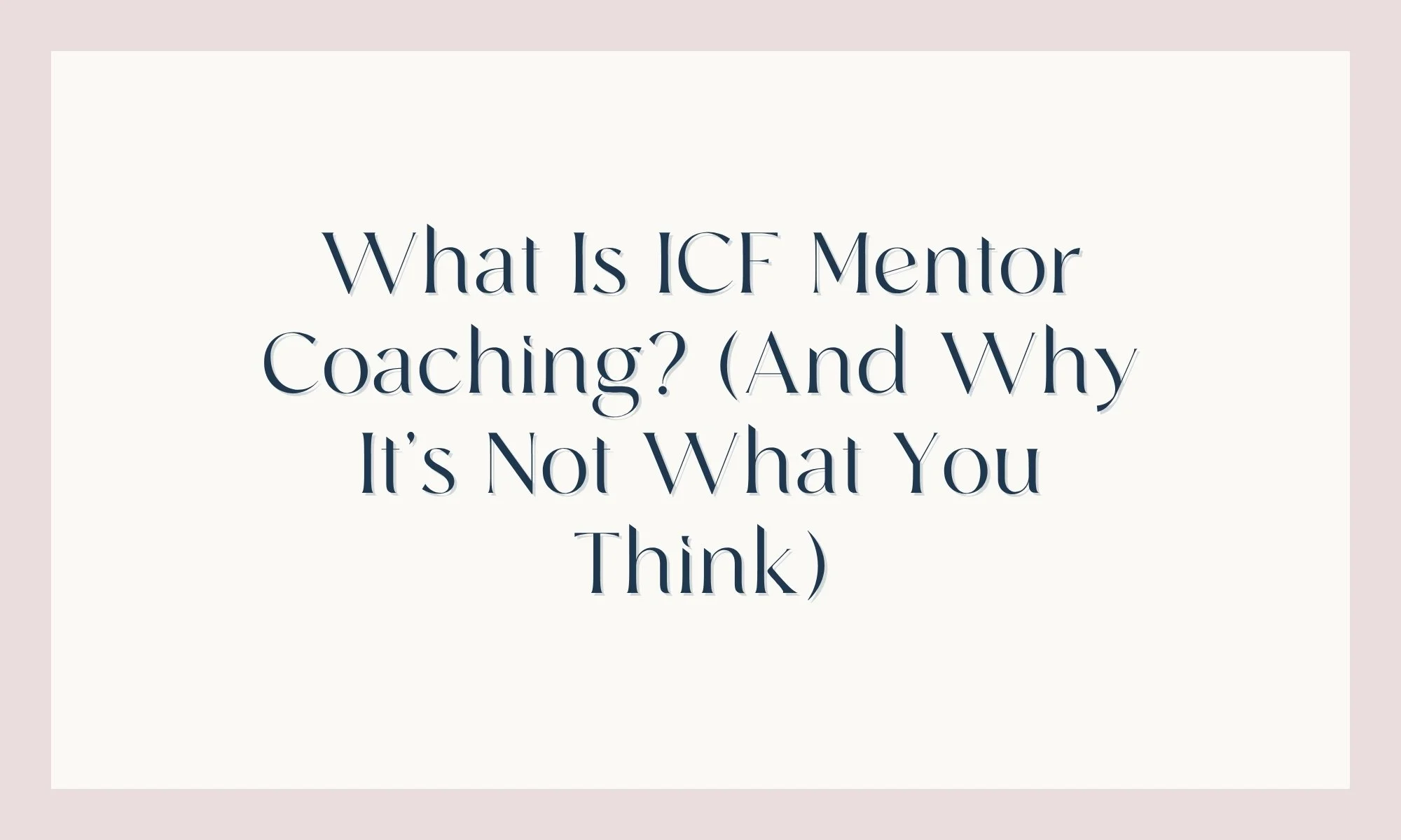 What Is ICF Mentor Coaching? (And Why It’s Not What You Think)