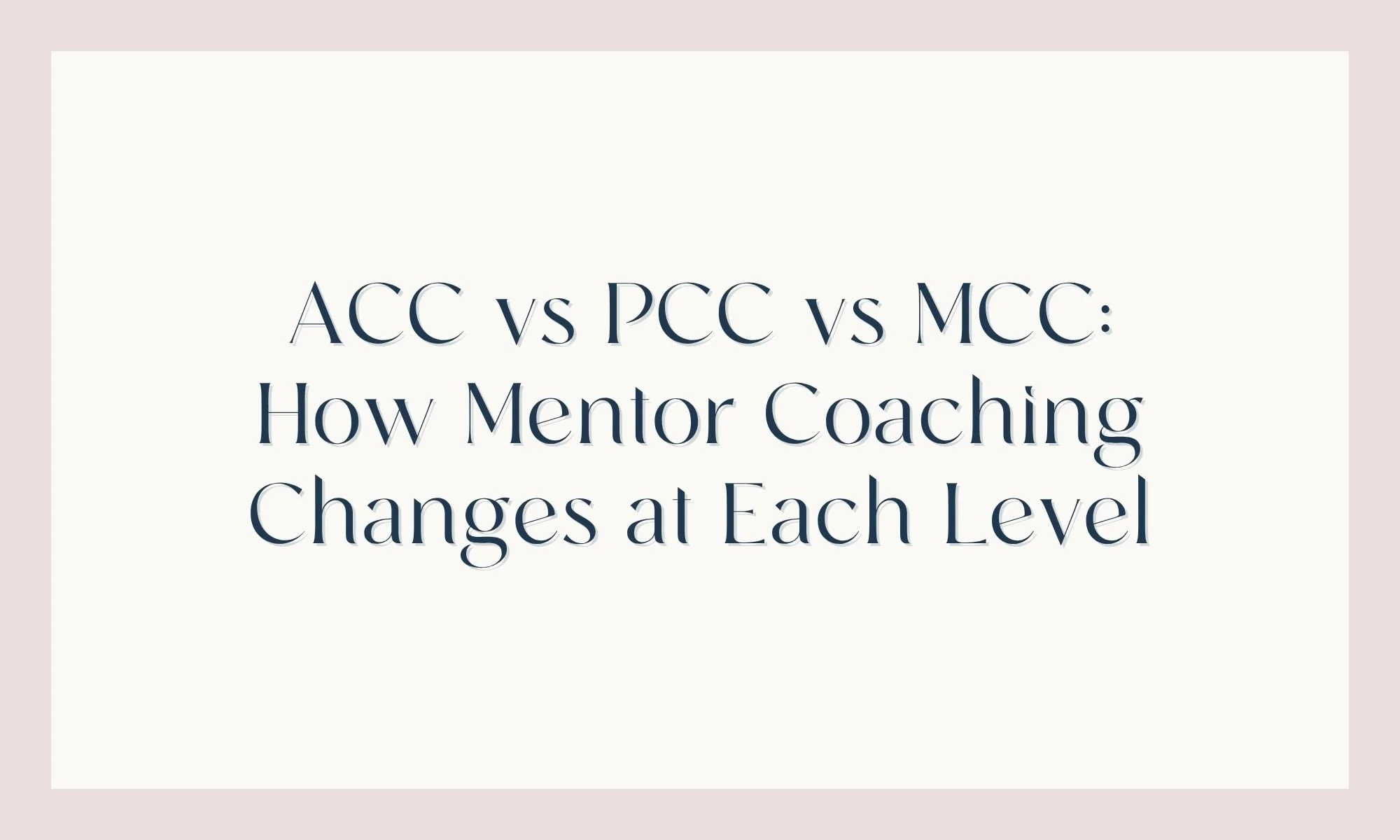 ACC vs PCC vs MCC: How Mentor Coaching Changes at Each Level
