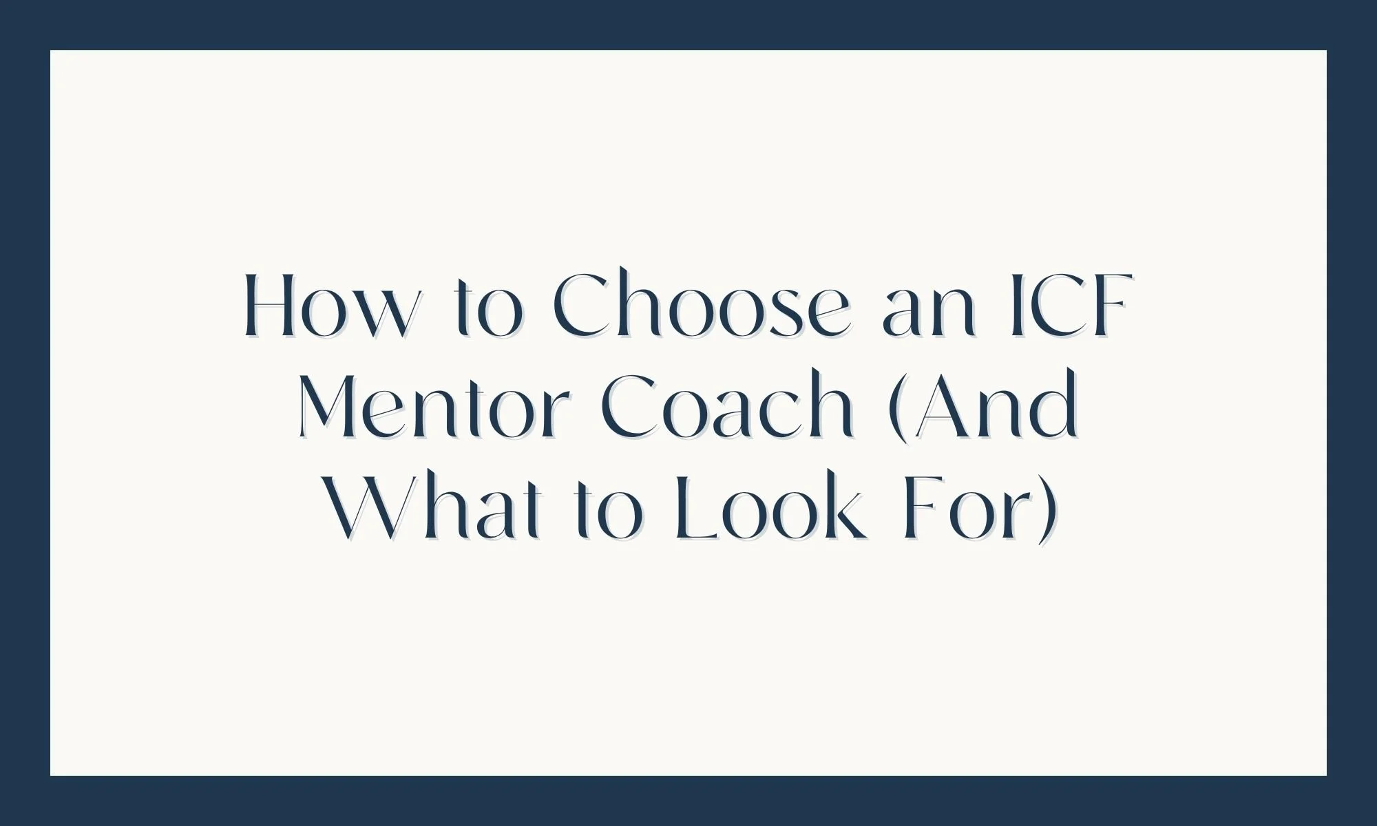 How to Choose an ICF Mentor Coach (And What to Look For)