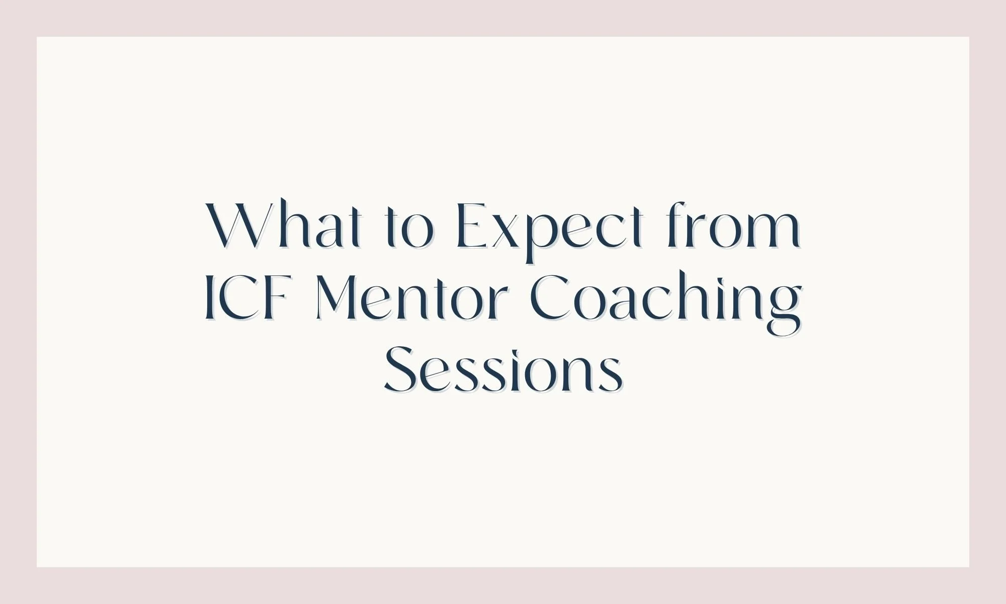 What to Expect from ICF Mentor Coaching Sessions