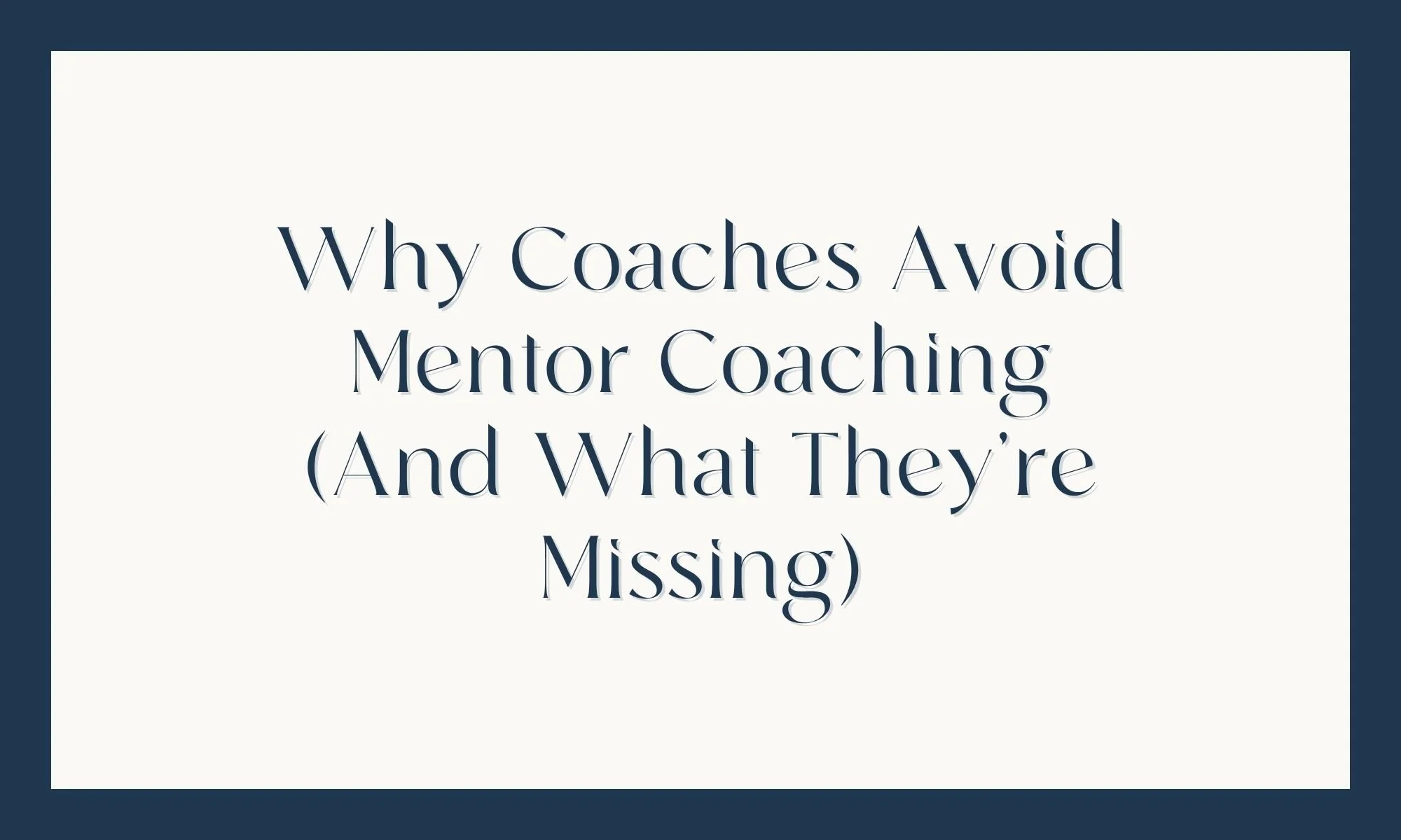 Why Coaches Avoid Mentor Coaching (And What They’re Missing)