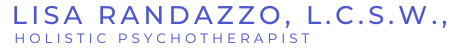 LISA RANDAZZO SINCLAIR, L.C.S.W., HOLISTIC PSYCHOTHERAPIST