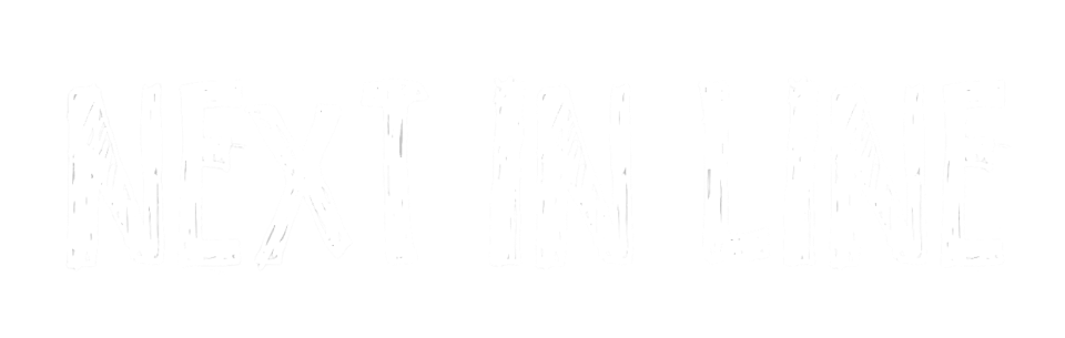 White text on black background reading 'NEXT IN LINE' in bold, stylized letters.