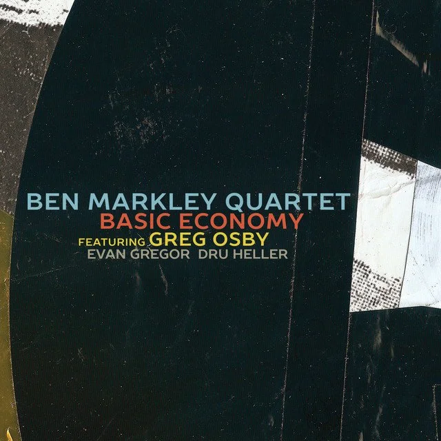 Album cover for the Ben Markley Quartet's 'Basic Economy' featuring Greg Osby, Evan Gregor, and Dru Heller.