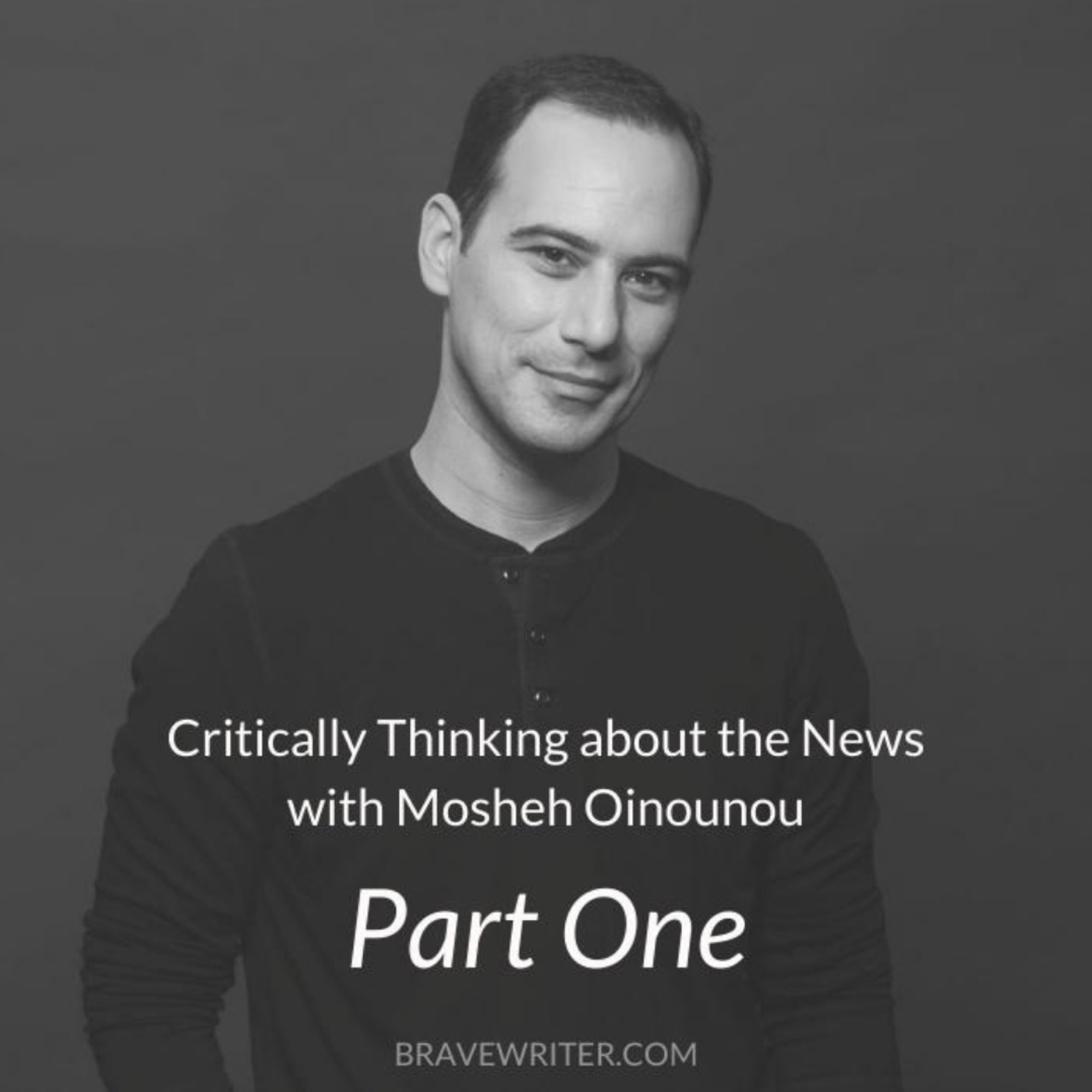 Brave Writer Podcast: Critically Thinking about the News with Mosheh Oinounou, Part 1 