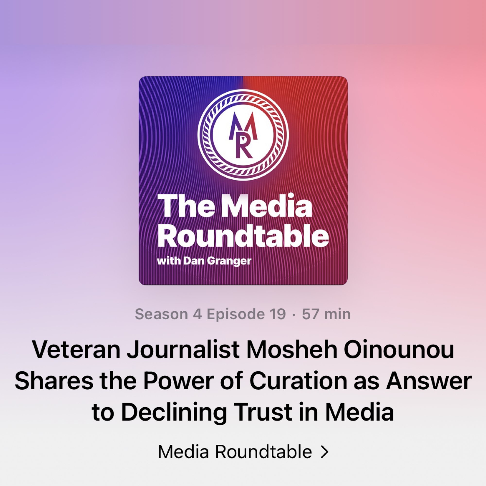 The Media Roundtable Podcast: Veteran Journalist Mosheh Oinounou shares the power of curation as answer to declining trust in media 