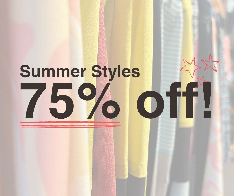 You heard that right: The last of our summer styles are now 75% off! Be sure to stop by before it is too late.