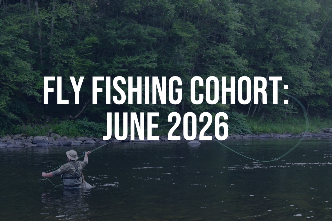 Fly Fishing Cohort: June 2026