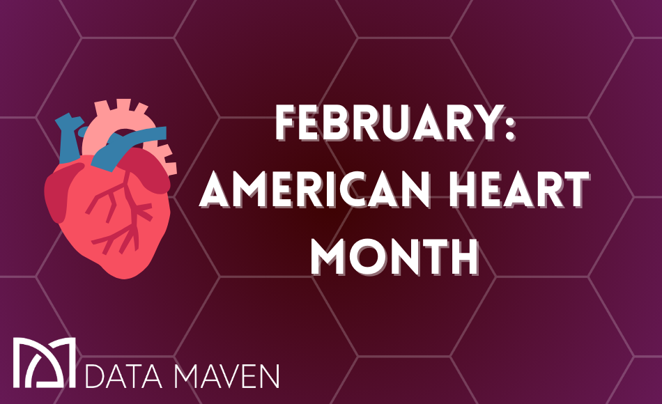February: American Heart Month next to image of human heart. Data Maven logo.