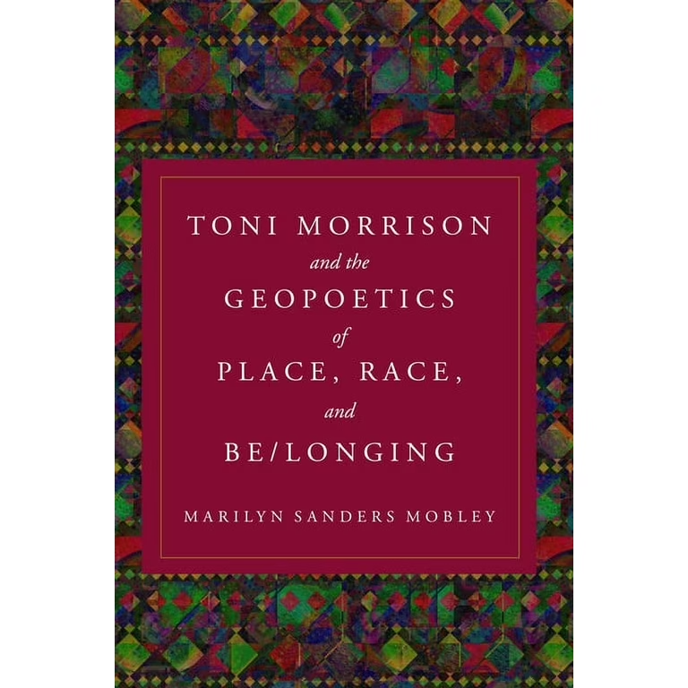 Toni Morrison and the Geopolitics of Race, Place, and Belonging