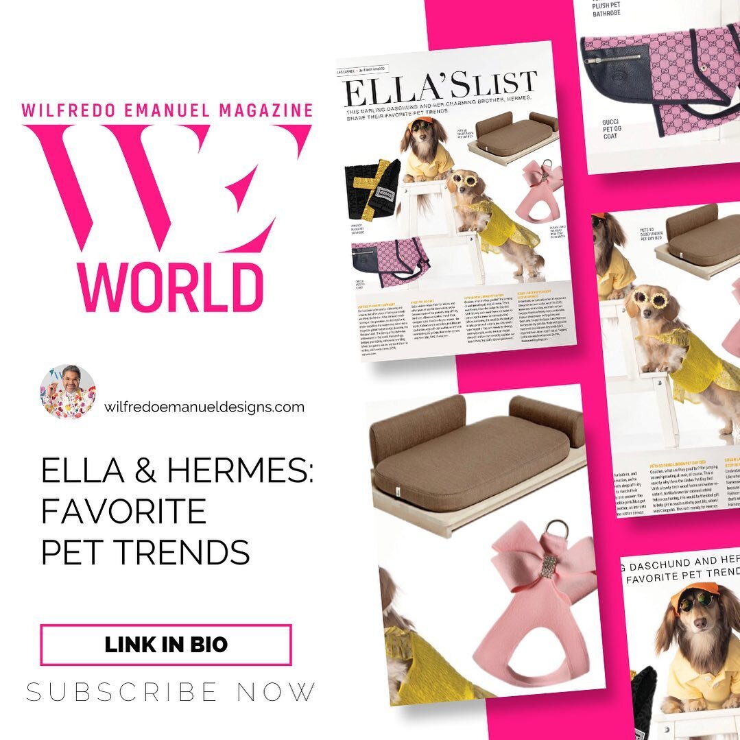 Another issue, another highlight of Ella&rsquo;s favorite things! + we have her brother, Hermes, making his WE World Magazine debut.

WE share all of the pet essentials and trends we can&rsquo;t get enough of for our beloved fur babies.

Click the li