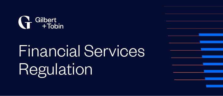 Gilbert + Tobin Financial Services Regulation