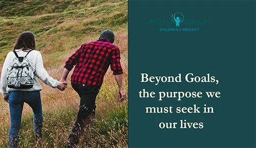 Beyond goals, the purpose we must seek in our lives 