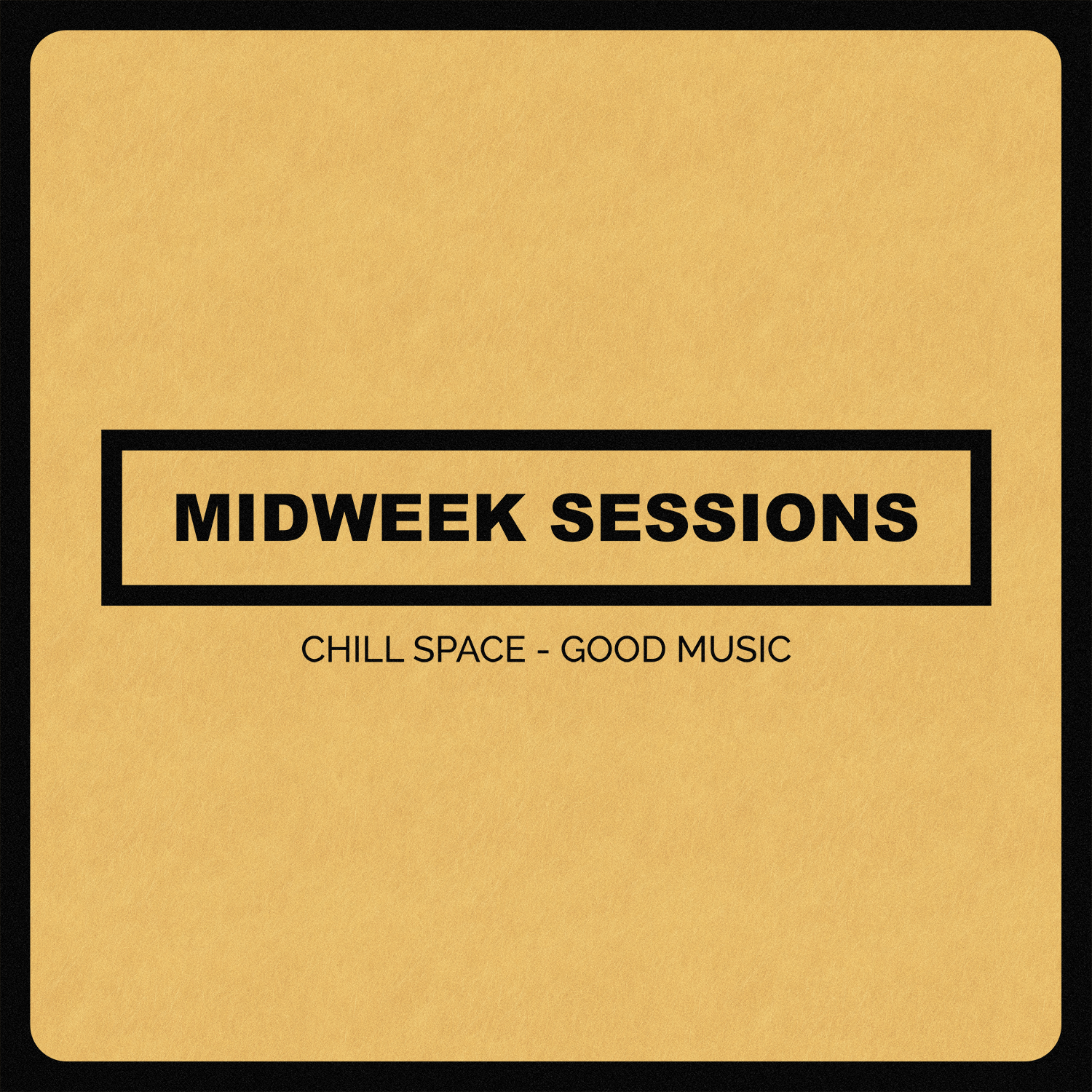 A yellow square with rounded corners featuring black text. The main text reads 'MIDWEEK SESSIONS' inside a black rectangular outline. Below, smaller text says 'CHILL SPACE - GOOD MUSIC'.