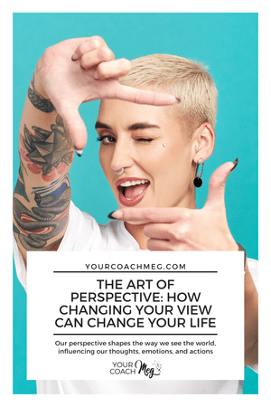 The Art of Perspective: How Changing Your View Can Change Your Life