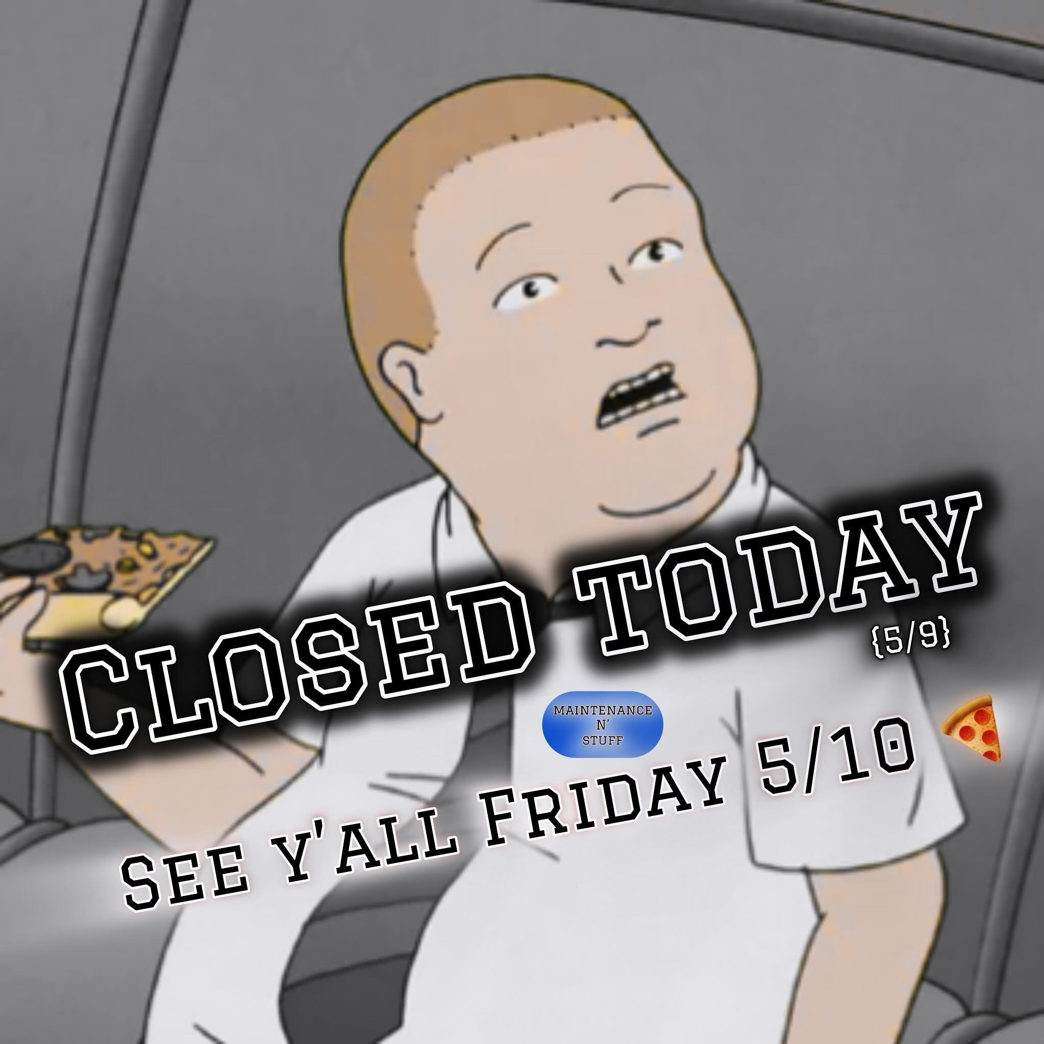 Sorry y&rsquo;all, but we are closed today for maintenance! See ya tomorrow (Friday 5/10)&hearts;️