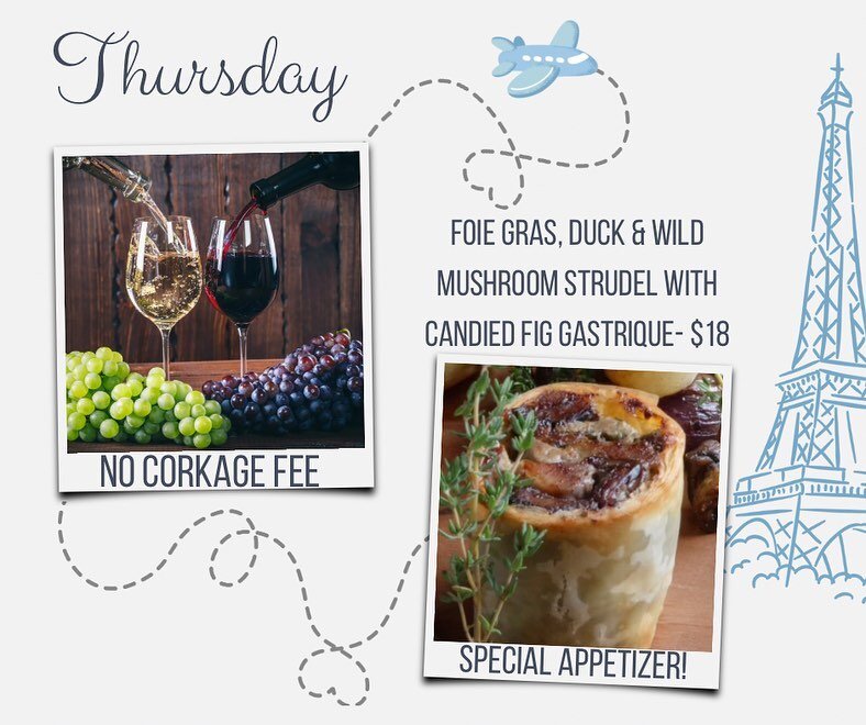 Join us this Thursday &amp; Friday for a fantastic time! 
Thursday-No Corkage gets a level up with treat straight from Chef Michael&rsquo;s favorites-Foie Gras, Duck &amp; Wild Mushroom Strudel with Candied Fig Gastrique. This LIMITED TIME Special Ap