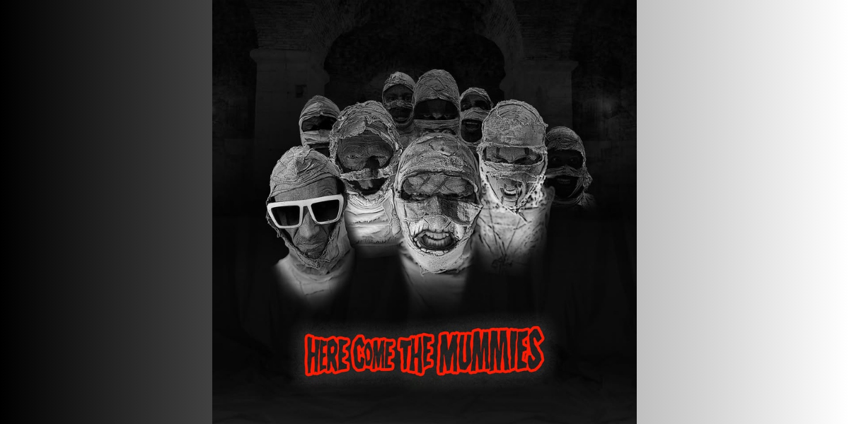 HERE COME THE MUMMIES