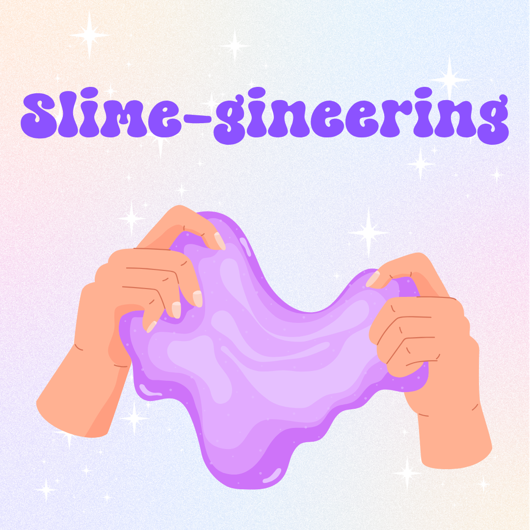 Slime-gineering -  WEEK 5 PM