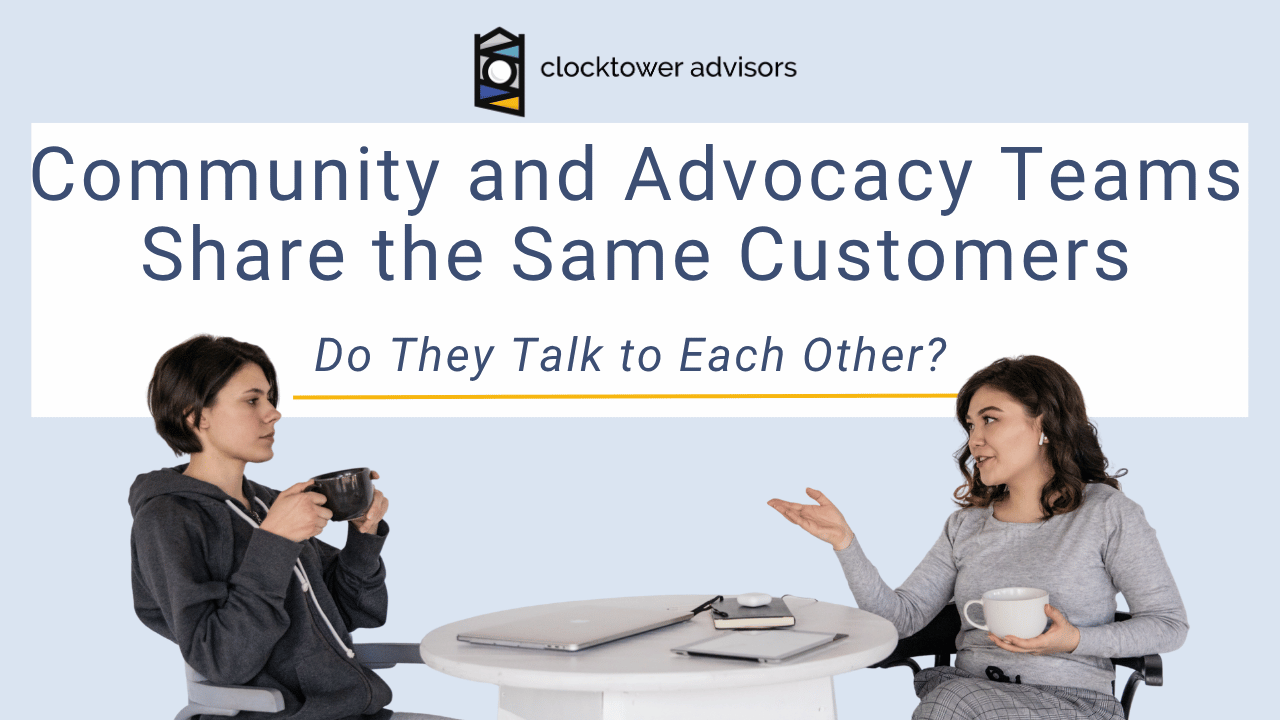 Community and Advocacy Teams Share the Same Customers. Do They Talk to Each Other?