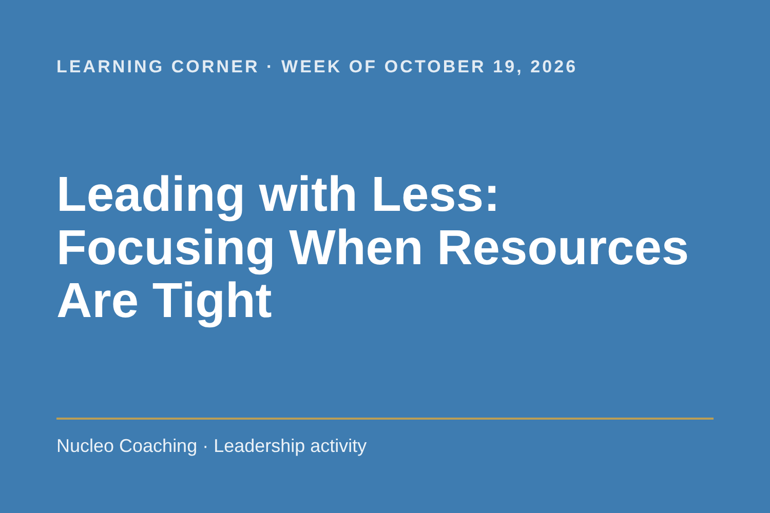 Learning Corner: Leading with Less: Focusing When Resources Are Tight