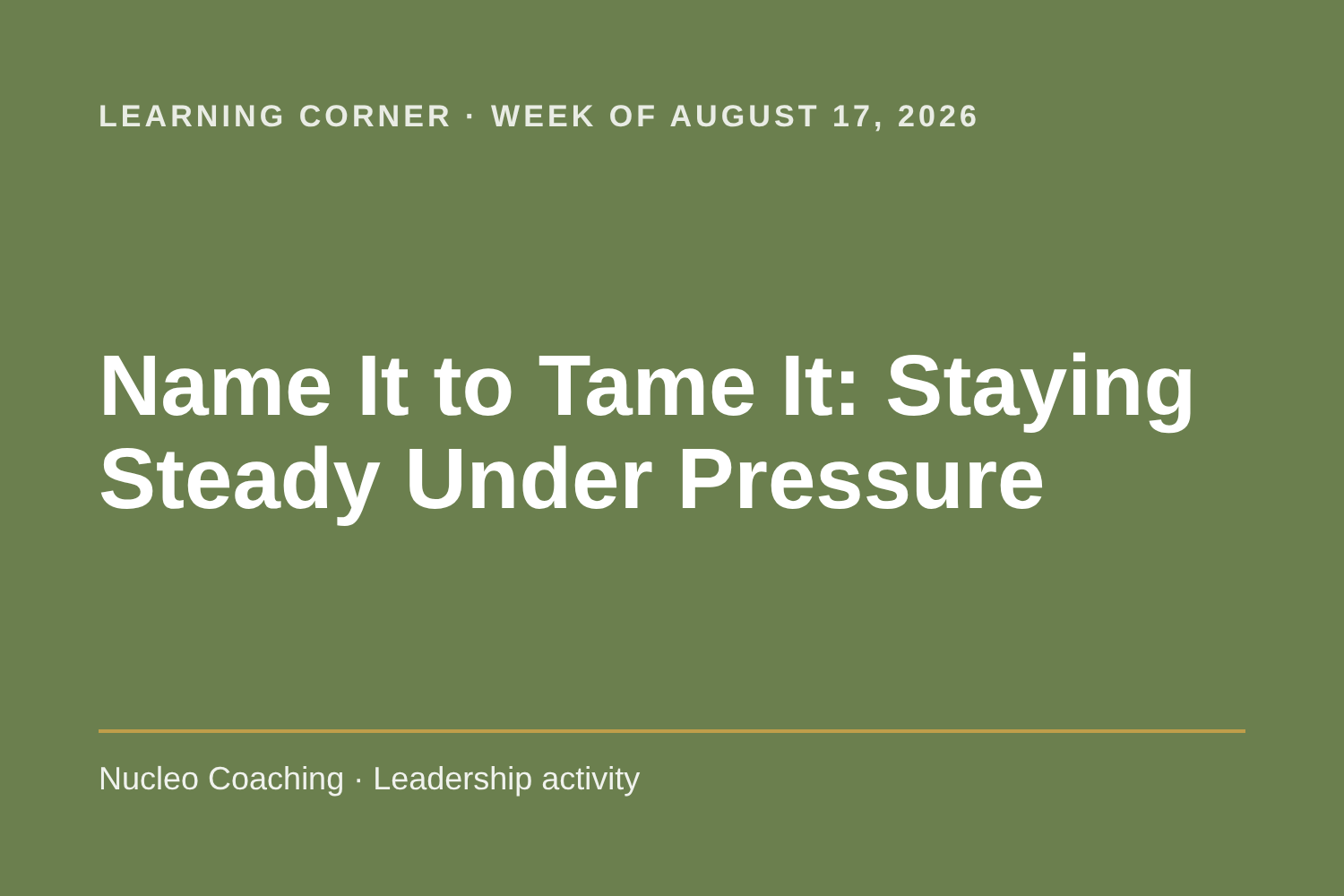 Learning Corner: Name It to Tame It: Staying Steady Under Pressure