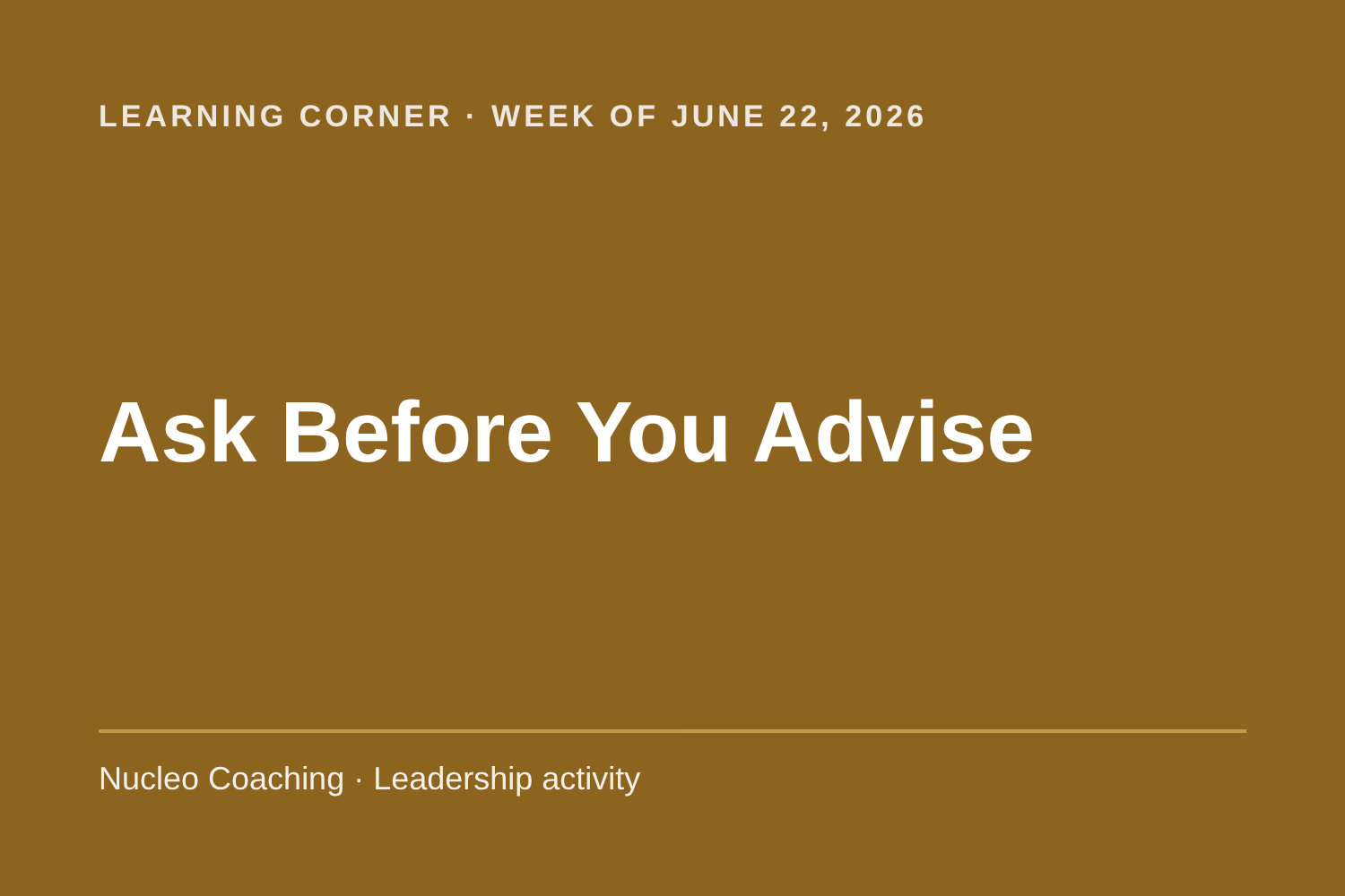 Learning Corner: Ask Before You Advise