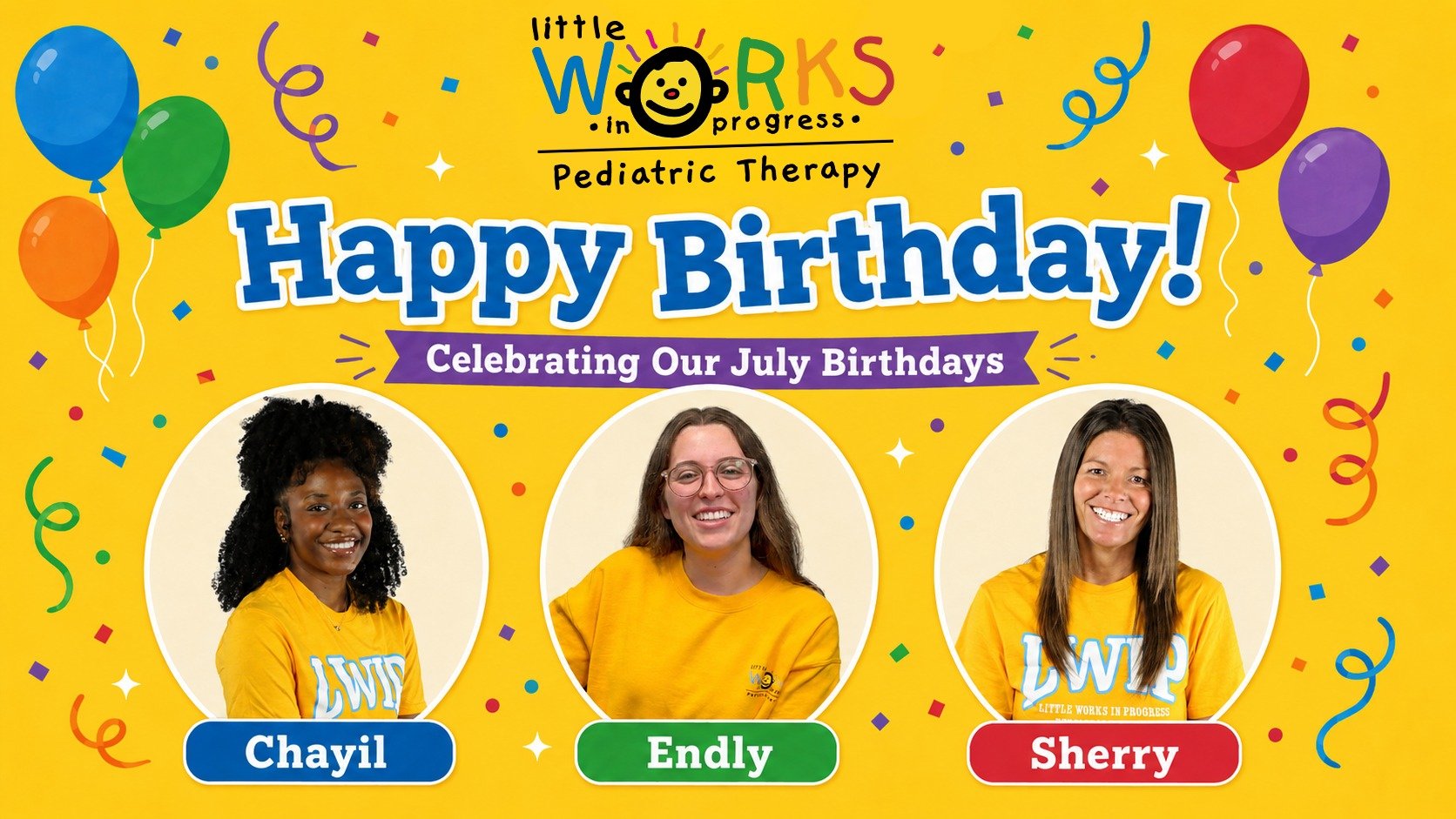 Happy Birthday to our Little Works In Progress office staff members and therapists, Chayil, Endly, and Sherry!