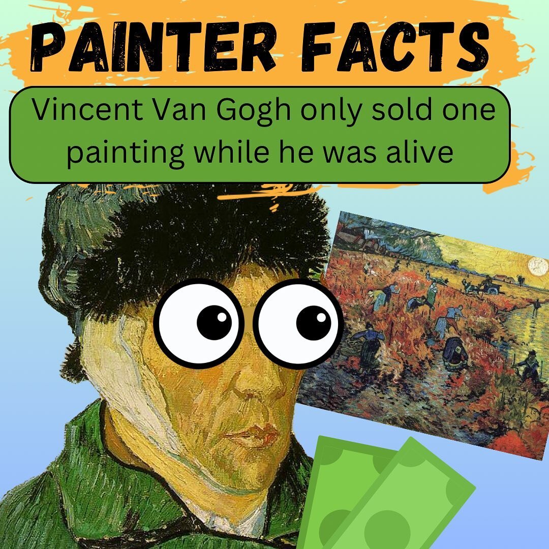 Here is your painter fact of the week! Although Vincent Van Gogh is one of the most famous artists in the world now he wasn&rsquo;t while he was alive. That&rsquo;s why when he was living he only sold one painting, &ldquo; The Ted Vineyard Near Arles