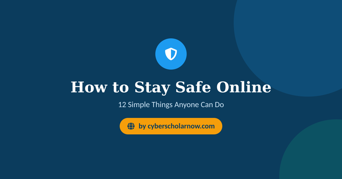 How to Stay Safe Online: 12 Simple Things Anyone Can Do
