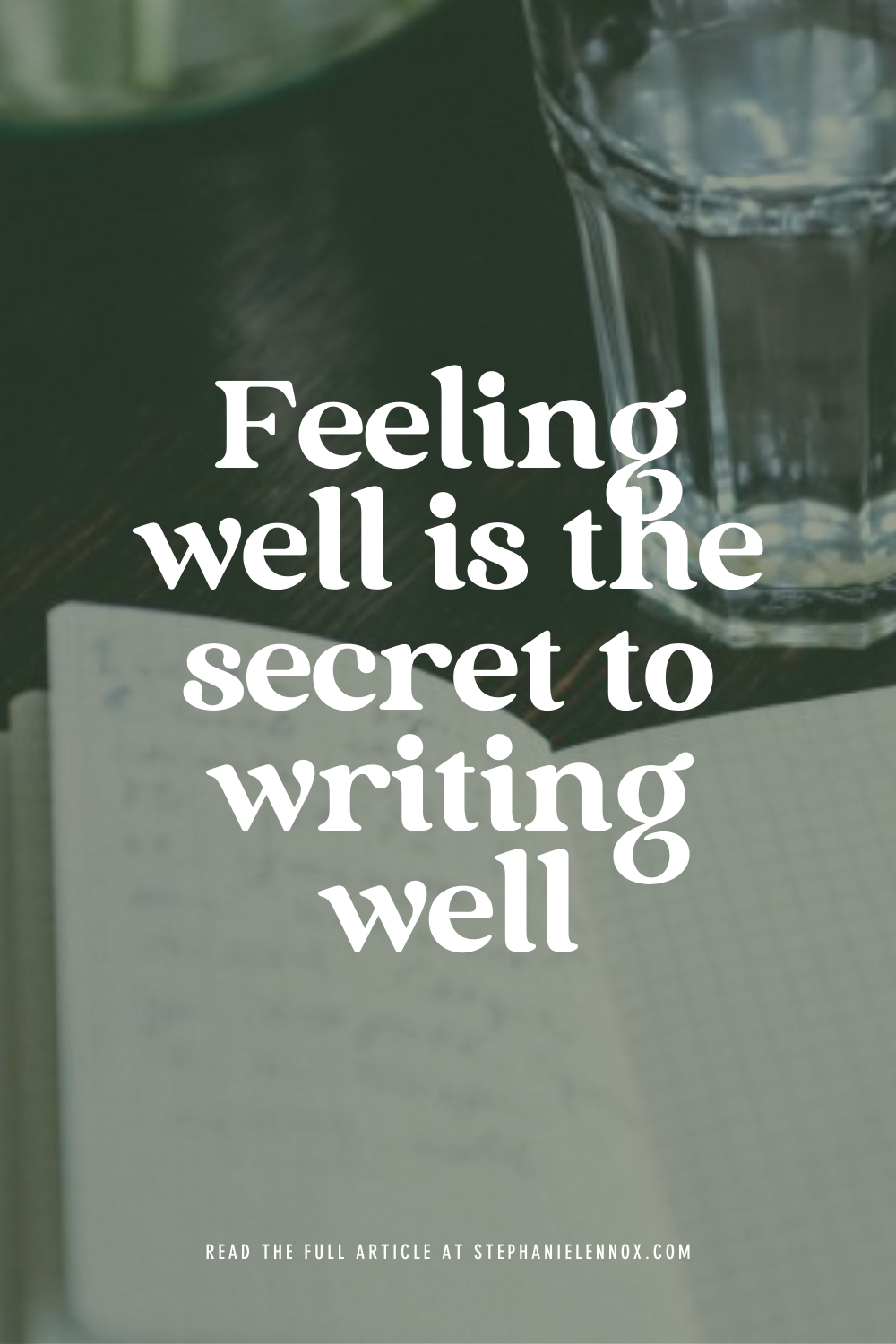 Feeling well is the secret to writing well