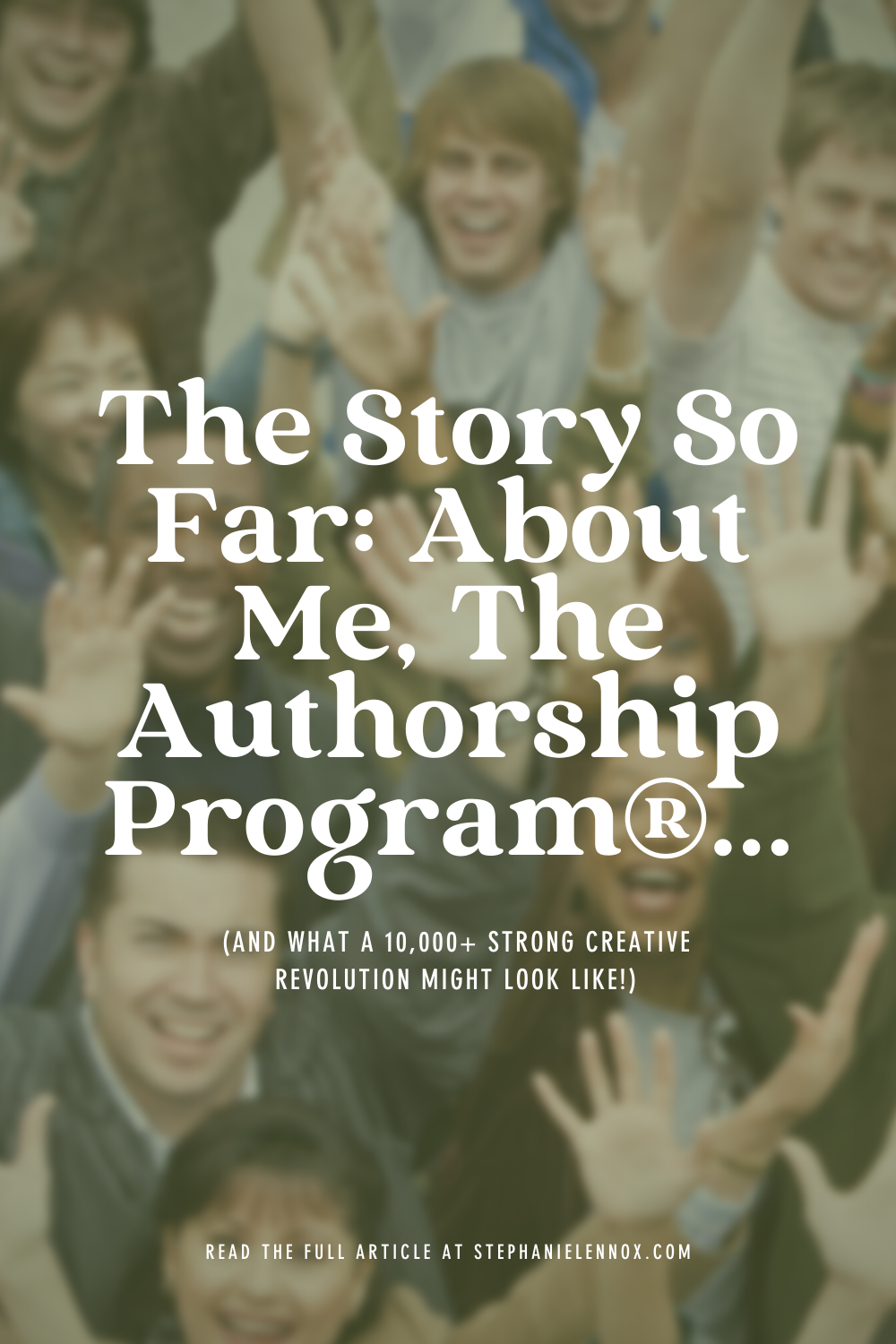The story so far: about me, The Authorship Program®, and what a 10,000+ strong creative revolution might look like!