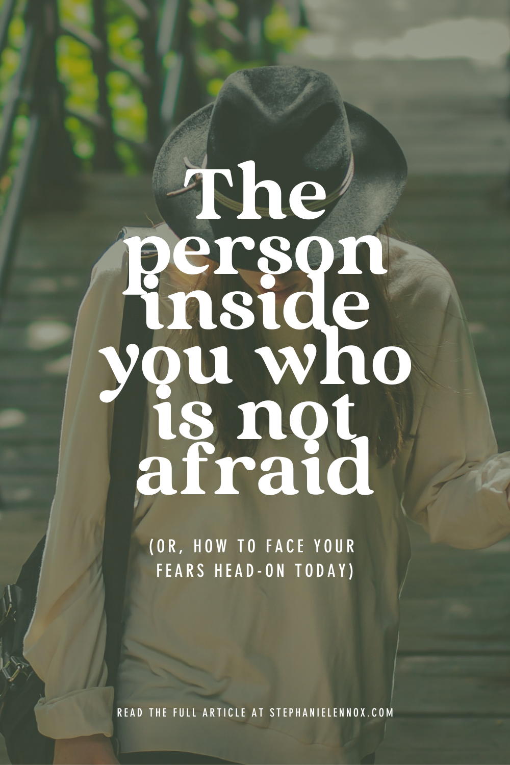 The person inside you who is not afraid (or, how to face your fears head-on today)