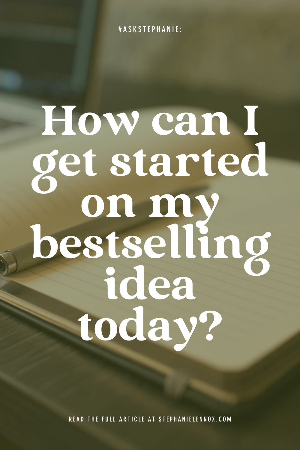 #AskStephanie: how can I get started on my bestselling book today?